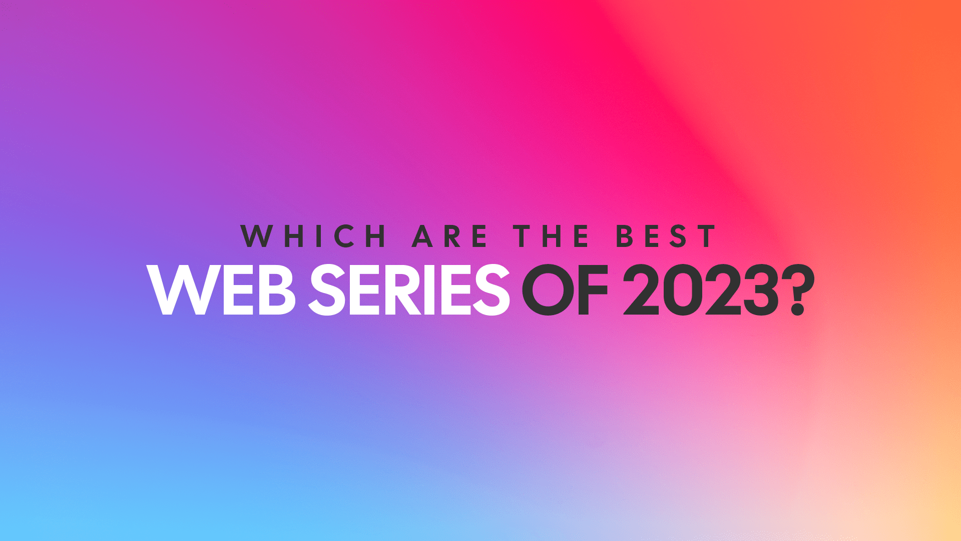 Top 7 Web Series of 2023